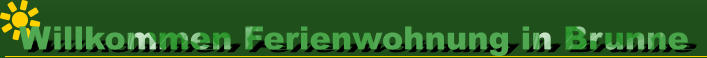 Willkommen Ferienwohnung in Brunne